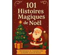 101 Histoires Magiques de Noël: Des histoires de 3 minutes à lire en famille avant de dormir