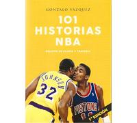 101 historias NBA. Relatos de gloria y tragedia (Baloncesto para leer)