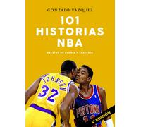 101 historias NBA. Relatos de gloria y tragedia | Gonzalo Vázquez Serrano