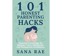 101 Honest Parenting Hacks: Real-Life Fixes for Sleep, Feeding, and Everyday Baby Struggles (101 Parenting)
