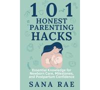 101 Honest Parenting Hacks: Real-Life Fixes for Sleep, Feeding, and Everyday Baby Struggles (101 Parenting)