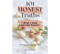101 Honest Truths I Wish I Had Learned Sooner: Honest Lessons on Love, Self-Worth, Boundaries & Healing