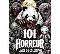 101 Horreur : Livre de Coloriage pour Adultes: 101 coloriages d’horreur avec monstres, vampires, zombies, loups-garous et bien plus encore (La Collection Ultime de Coloriage : 101 Motifs)