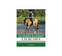 101 Horsemanship Exercises: Ideas for Improving Groundwork and Ridden Skills