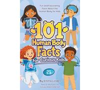 101 Human Body Facts for Curious Kids: Fun and Fascinating Facts About the Human Body for Kids Ages 5-8
