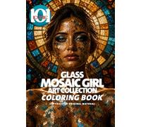 101 Iconic: Glass Mosaic Girl - Art collection - Coloring book for Adult: A Stunning Adult Coloring Book Featuring Mosaic Glass Inspired Portraits, ... and Color Therapy (101 Iconic Coloring Books)
