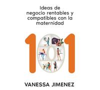 101 Ideas de Negocio Rentables y compatibles con la maternidad: Emprende con libertad: sin jefes, sin culpas y a tu ritmo (La Ruta del Emprendimiento)