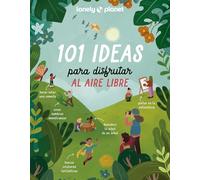 101 ideas para disfrutar al aire libre (Lonely Planet Junior)