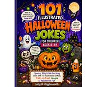 101 Illustrated Halloween Jokes for Children 6-12: Spooky, Silly & Not-Too-Scary Jokes with Fun Illustrations for Kids, Trick-or-Treat Laughs & ... Illustrated Jokes by Jolly B. Gigglesworth)