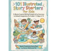 101 Illustrated Story Starters for Kids: 5-Minute Creative Writing Prompts & Fun Exercises to Unleash Imagination for Grades 1-3