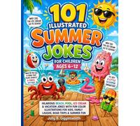 101 Illustrated Summer Jokes for Children Ages 6-12: Hilarious Beach, Pool, Ice Cream & Vacation Jokes with Fun Color Illustrations for Kids, Family ... Illustrated Jokes by Jolly B. Gigglesworth)