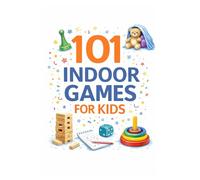 101 Indoor Games for Kids: Screen-Free, Easy & Low-Prep Games for Home, Rainy Days & Family Fun (101 Families)