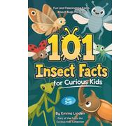 101 Insect Facts for Curious Kids: Fun and Fascinating Facts About Bugs for Kids Ages 5-8