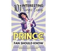 101 Interesting Things Every Prince Fan Should Know: The Ultimate Activity Book with Fun Facts, Quizzes, Coloring Pages, and the Electrifying Energy of a Legendary Artist