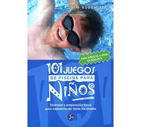 101 Juegos de Piscina Para Niños de 4 Años En Adelante: Diversión y Preparación Física Para Nadadores de Todos los Niveles (Mundo Infantil)