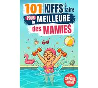 101 Kiffs à faire pour la meilleure des mamies: Le cadeau parfait et drôle pour une mamie qui mérite de rire, s’amuser et kiffer à fond !