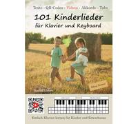 101 Kinderlieder für Klavier und Keyboard: Einfach Klavier lernen für Kinder und Erwachsene - ohne Noten! (Musikmachen lernen - ganz einfach MIT VIDEOS)
