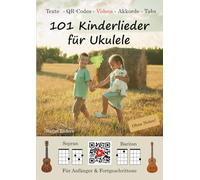 101 Kinderlieder für Ukulele (Musikmachen lernen - ganz einfach MIT VIDEOS)