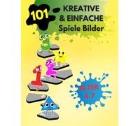 101 Kreative & Einfache Spiele, Bilder-Arbeitsbuch für Kinder:: Einfacher Lern-Aktivitätsleitfaden mit FORMEN, FARBEN und ZAHLEN für 4- bis 7-Jährige