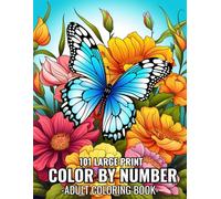 101 Large Print Color By Number Adult Coloring Book: 100 page Color By Number Coloring of Birds, Flowers Nature Landscapes Animals Patterns And More,