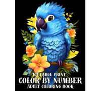 101 Large Print Color By Number Adult Coloring Book: 100 Pages Easy Color By Number Coloring Book With 50 Beautiful Designs Color by Numbers Pages for Adults...
