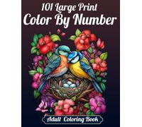 101 Large Print Color By Number Adult Coloring Book: A Relaxing Color by Number Journey Through Beautiful Birds, Flowers, and Scenic Nature Landscapes.