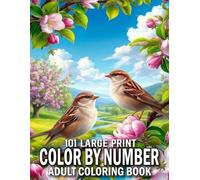 101 Large Print Color By Number Coloring Book: 101 Large Print Color By Number Coloring Pages With Butterflies, Animals, Flowers, Nature Scenes, and ... Designs for Adults, Seniors, and Beginners