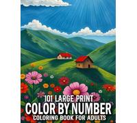 101 Large Print Color By Number Coloring Book For Adults: Large Print Color By Number Coloring Book of Birds, Flowers Nature Landscapes Animals ... Color By Number Perfect Gift Book For Adults)