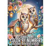 101 Large Print Color By Number Coloring Book For Seniors: Color By Number Coloring Book For Adult of Flowers, Birds, Butterfly, Nature, Landscapes, Animals And More.(101 Large Print Color By Number)