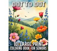 101 Large Print Dot To Dot Coloring Book For Seniors: 100 Easy Designs Dot To Dot Pages With Flowers, Butterflies, Halloween, Christmas, Easter, Animals, Elephants, Birds, Frogs, Fish and More.