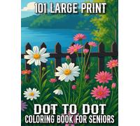 101 Large Print Dot To Dot Coloring Book For Seniors: 100 Large Print Designs Dot To Dot Coloring Book With Flowers, Butterflies, Halloween, ... Coloring Pages For Adult And Seniors)