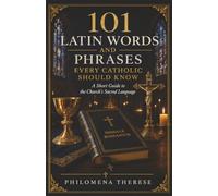 101 Latin Words and Phrases Every Catholic Should Know: A Short Guide to the Church's Sacred Language (Fast Faith Facts)