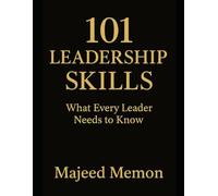 101 Leadership Skills: What Every Leader Needs to Know to Inspire, Influence, and Drive Results: The Complete Guide to Building Influence, Driving ... Leading with Purpose (Business Management)