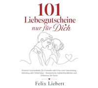 101 Liebesgutscheine nur für Dich: Kreative Geschenkidee für Freundin oder Frau zum Valentinstag, Jahrestag oder Geburtstag - Romantische Aufmerksamkeiten und Erlebnisse für Paare