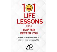 101 Life Lessons for a Happier, Better You