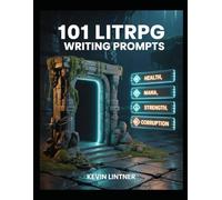 101 LitRPG Writing Prompts (101 Horror Writing Prompts Series)