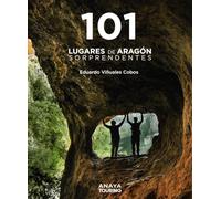101 Lugares De Aragón Sorprendentes 2024 (guias Singulares)