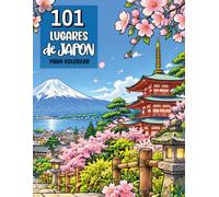 101 lugares de Japón para colorear: Un libro de colorear para adultos con paisajes japoneses, templos, jardines zen y pueblos tradicionales