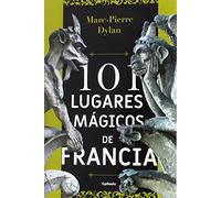 101 lugares mágicos de Francia: 14 (Viajar)