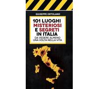 101 luoghi misteriosi e segreti in Italia da vedere almeno una volta nella vita