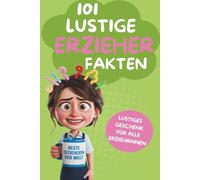 101 Lustige Erzieher Fakten - Für alle, die den Kita-Wahnsinn kennen. 101 Mal herzhaft lachen über den schönsten Job der Welt: Lustiges Anekdoten für ... und Erzieherinnen in der Kita und im Hort