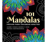101 Mandalas fáciles para colorear: Libro para adultos con fondo negro y frases inspiradoras en el reverso | Cuaderno antiestrés con láminas sencillas ... principiantes, jóvenes y personas mayores