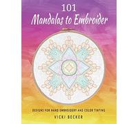 101 Mandalas to Embroider: Designs for Hand Embroidery and Color Tinting: Volume 1 (Hand Embroidery Pattern Collection)