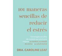 101 Maneras Sencillas de Reducir El Estrés: Estrategias Sencillas de Cuidado Personal Para Mejorar Su Cerebro, Su Estado de Ánimo Y Su Salud Mental (S