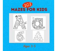 101 Mazes for Kids Ages 3-5: for Preschool and Kindergarten, learn Alphabets, Numbers and Shapes through Mazes