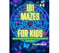 101 Mazes for Kids Ages 4-8: Boost Thinking Skills with Exciting Mazes for Young Minds