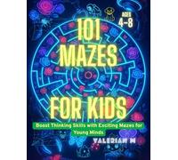 101 Mazes for Kids Ages 4-8: Boost Thinking Skills with Exciting Mazes for Young Minds