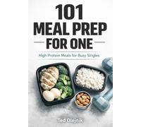 101 Meal Prep for One: High Protein Meals for Busy Singles
