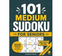 101 Medium Sudoku for Seniors: Large Print Brain Games to Improve Focus, Sharpen Memory, and Keep Your Mind Active with Fun and Rewarding Logic Puzzles (101 Sudoku Fun)