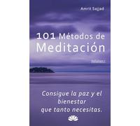 101 Métodos de Meditación: Consigue la paz y el bienestar que tanto necesitas